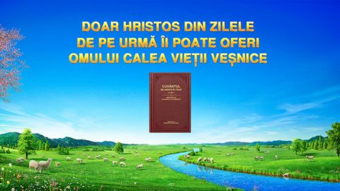 Doar Hristos din zilele de pe urmă îi poate oferi omului calea vieții veșnice