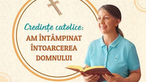 Credințe catolice: am întâmpinat întoarcerea Domnului